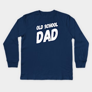 Old School Dad | Fathers Day Gift | Dad Shirt Kids Long Sleeve T-Shirt